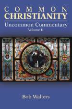 Common Christianity / Uncommon Commentary Volume II af Bob Walters