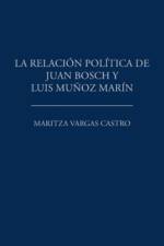 relacion politica de Juan Bosch y Luis Munoz Marin af Maritza Vargas Castro