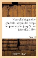 Nouvelle Biographie Generale: Depuis Les Temps Les Plus Recules Jusqu'a Nos Jours. Tome 10 af Sans Auteur