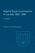 Federal Royal Commissions in Canada 1867-1966 af George F Henderson