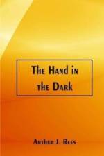 Hand in the Dark af Arthur J. Rees