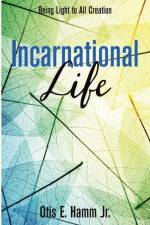 Incarnational Life af Otis E