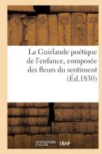Guirlande Po tique de l'Enfance, Compos e Des Fleurs Du Sentiment ( d.1830) af Sans Auteur