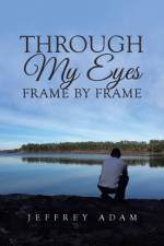 Through My Eyes Frame by Frame af Jeffrey Adam