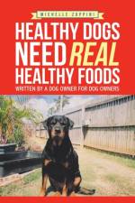 Healthy Dogs Need Real Healthy Foods af Michelle Zuppini