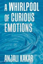 Whirlpool of Curious Emotions af Anjali Kakar