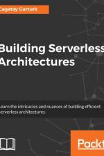 Building Serverless Architectures af Cagatay Gurturk