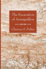 The Excavation of Armageddon af Clarence S Fisher