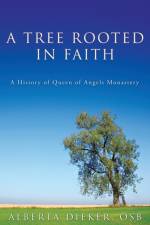 A Tree Rooted in Faith af Alberta Osb Dieker