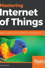 Mastering Internet of Things af Peter Waher