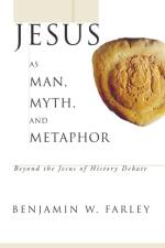 Jesus as Man, Myth, and Metaphor af Benjamin W Farley