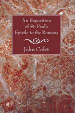An Exposition of the Epistle to the Romans af John Colet