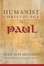 Humanist Christology of Paul af Juan L Segundo