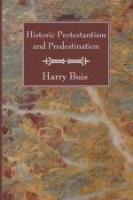 Historic Protestantism and Predestination af Harry Buis