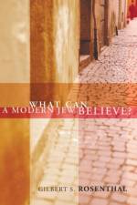 What Can a Modern Jew Believe? af Gilbert S Rosenthal