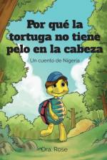 Por que la Tortuga no Tiene Pelo en la Cabeza af Rose Ihedigbo