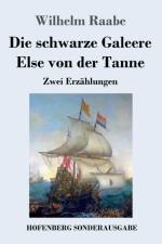 Die schwarze Galeere / Else von der Tanne af Wilhelm Raabe