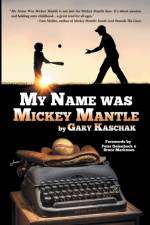 My Name Was Mickey Mantle af Gary Kaschak