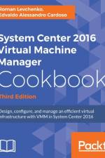 System Center 2016 Virtual Machine Manager Cookbook, af Roman Levchenko