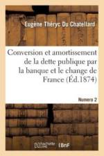 Conversion Et Amortissement de Quinze Milliards de la Dette Publique Par La Banque af Theryc Du Chatellard-E