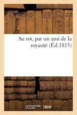 Au Roi, Par Un Ami de la Royaut af Sans Auteur