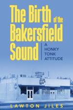 Birth of the Bakersfield Sound af Lawton Jiles