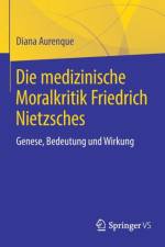 Die Medizinische Moralkritik Friedrich Nietzsches af Diana Aurenque