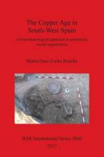 Copper Age in South-West Spain af Marta Diaz-Zorita Bonilla