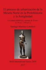 proceso de urbanizacion de la Meseta Norte en la Protohistoria y la Antiguedad: la ciudad celtiberica y romana de Termes (s. VI a.C.-193 p.C.) af Santiago Martínez Caballero