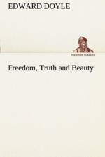 Freedom, Truth and Beauty af Edward Doyle