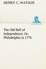 Old Bell of Independence Or, Philadelphia in 1776 af Henry C Watson