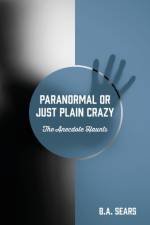 Paranormal or Just Plain Crazy af B a Sears