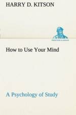 How to Use Your Mind A Psychology of Study af Harry D Kitson