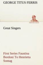 Great Singers, First Series Faustina Bordoni To Henrietta Sontag af George T (George Titus) Ferris