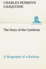 Story of the Cambrian A Biography of a Railway af C P (Charles Penrhyn) Gasquoine