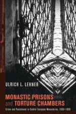 Monastic Prisons and Torture Chambers af Ulrich L (Marquette University) Lehner