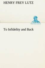 To Infidelity and Back af Henry F (Henry Frey) Lutz