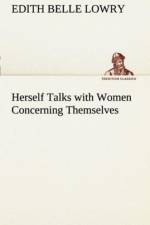 Herself Talks with Women Concerning Themselves af Edith Belle Lowry