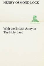 With the British Army in The Holy Land af H O (Henry Osmond) Lock