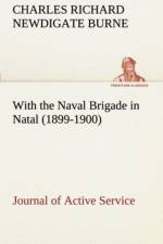 With the Naval Brigade in Natal (1899-1900) Journal of Active Service af Charles Richard Newdigate Burne