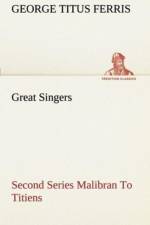 Great Singers, Second Series Malibran To Titiens af George T (George Titus) Ferris