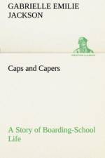 Caps and Capers a Story of Boarding-School Life af Gabrielle E Jackson