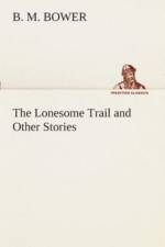 The Lonesome Trail and Other Stories af B M Bower
