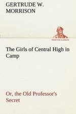 Girls of Central High in Camp Or, the Old Professor's Secret af Gertrude W Morrison
