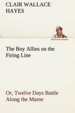 Boy Allies on the Firing Line Or, Twelve Days Battle Along the Marne af Clair W (Clair Wallace) Hayes