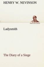 Ladysmith The Diary of a Siege af Henry W Nevinson