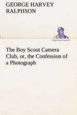 Boy Scout Camera Club, or, the Confession of a Photograph af G Harvey (George Harvey) Ralphson