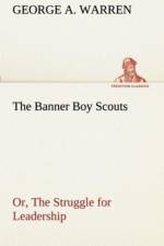 Banner Boy Scouts Or, The Struggle for Leadership af George A Warren