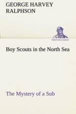 Boy Scouts in the North Sea The Mystery of a Sub af G Harvey (George Harvey) Ralphson