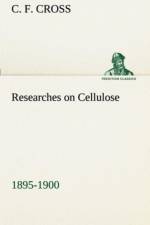 Researches on Cellulose 1895-1900 af C F Cross